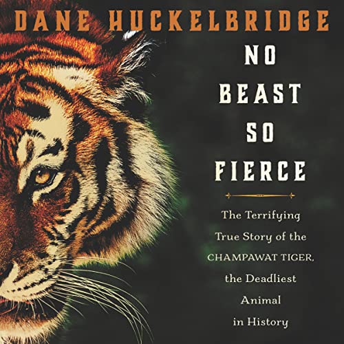 Stock image for No Beast So Fierce: The Terrifying True Story of the Champawat Tiger, the Deadliest Man-Eater in History for sale by Revaluation Books