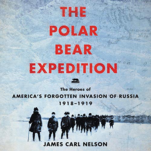 9781982609467: The Polar Bear Expedition: The Heroes of America's Forgotten Invasion of Russia, 1918-1919
