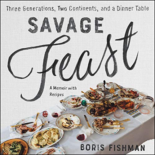 9781982609740: Savage Feast: Three Generations, Two Continents, and a Dinner Table (a Memoir with Recipes)