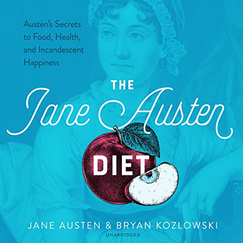Stock image for The Jane Austen Diet: Austen's Secrets to Food, Health, and Incandescent Happiness for sale by Revaluation Books
