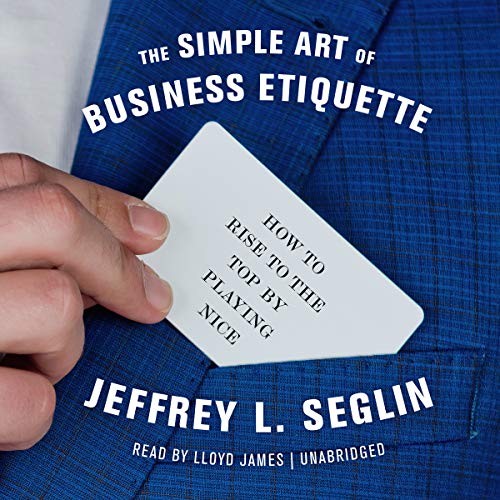 Beispielbild fr The Simple Art of Business Etiquette: How to Rise to the Top by Playing Nice zum Verkauf von Buchpark