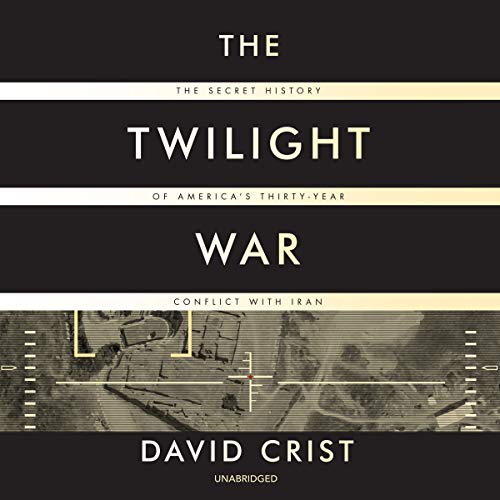 9781982617707: The Twilight War: The Secret History of America's Thirty-Year Conflict with Iran