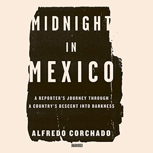 Stock image for Midnight in Mexico: A Reporter's Journey through a Country's Descent into Darkness for sale by Booketeria Inc.