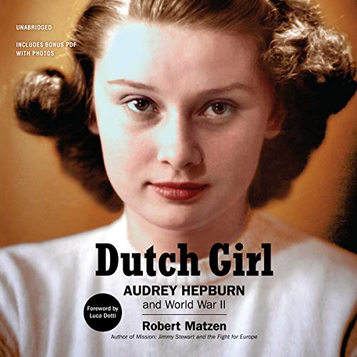 Stock image for Dutch Girl: Audrey Hepburn and World War II: Includes a bonus PDF with Photos for sale by Revaluation Books