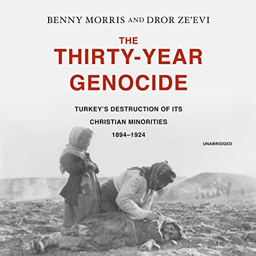 9781982626907: The Thirty-Year Genocide: Turkey's Destruction of Its Christian Minorities, 1894-1924