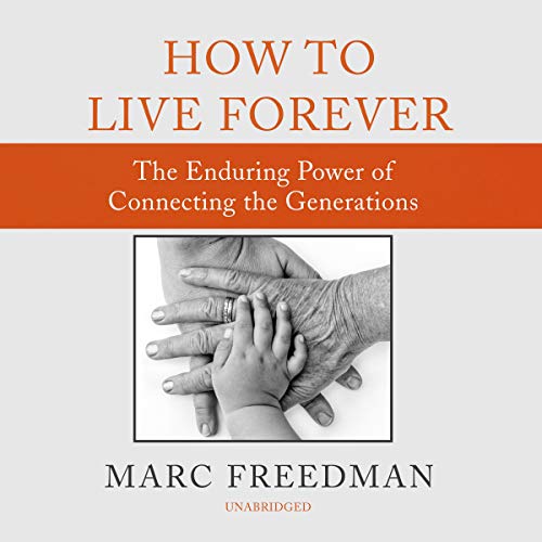 9781982626976: How to Live Forever: The Enduring Power of Connecting the Generations