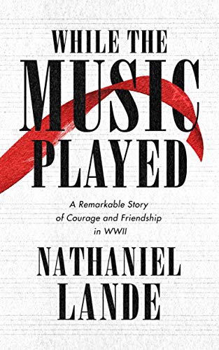 Beispielbild fr While the Music Played : A Remarkable Story of Courage and Friendship in WWII zum Verkauf von Better World Books