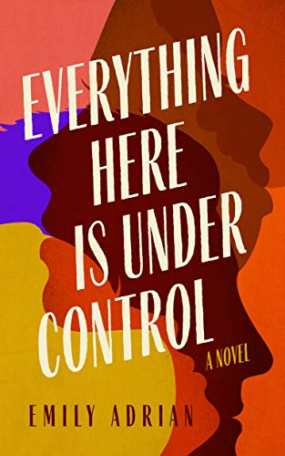 Stock image for Everything Here Is Under Control: A Novel for sale by SecondSale