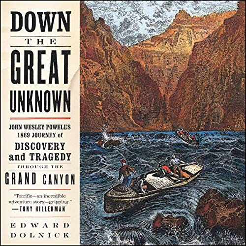 9781982659554: Down the Great Unknown: John Wesley Powell's 1869 Journey of Discovery and Tragedy Through the Grand Canyon