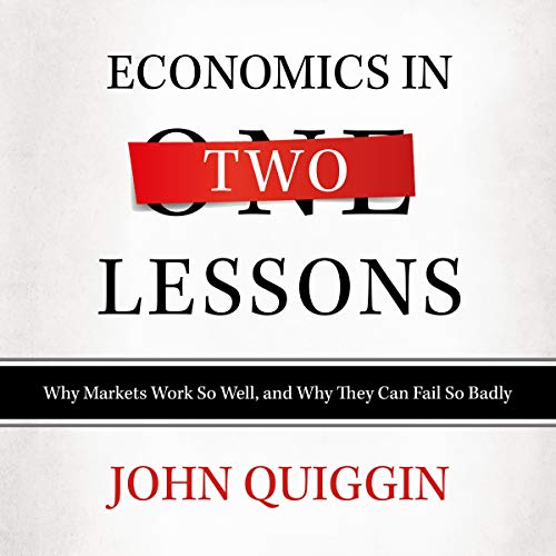 9781982664176: Economics in Two Lessons: Why Markets Work So Well, and Why They Can Fail So Badly