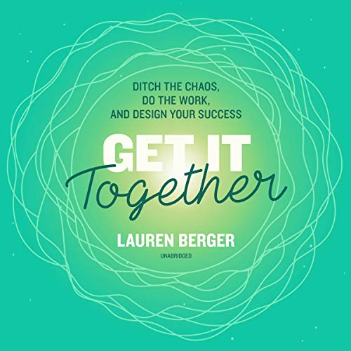 Imagen de archivo de Get It Together: Ditch the Chaos, Do the Work, and Design Your Success a la venta por Ezekial Books, LLC