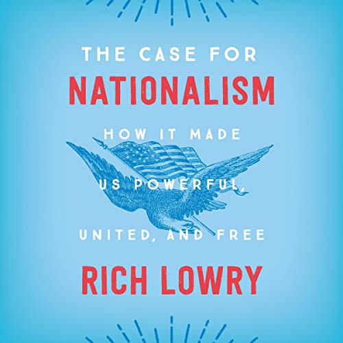9781982687526: The Case for Nationalism: How It Made Us Powerful, United, and Free: Library Edition