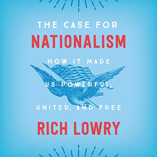 9781982687533: The Case for Nationalism: How It Made Us Powerful, United, and Free