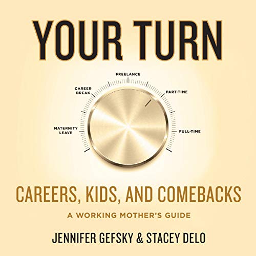 9781982689094: Your Turn: Careers, Kids, and Comebacks: A Working Mother's Guide