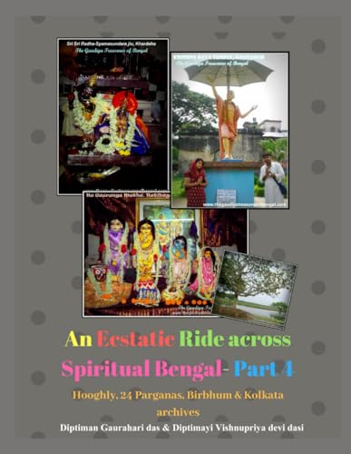 Stock image for An Ecstatic ride across spiritual Bengal - Part 4 : Hooghly, Birbhum, 24 parganas (N & S) and Kolkata archives (GTB)