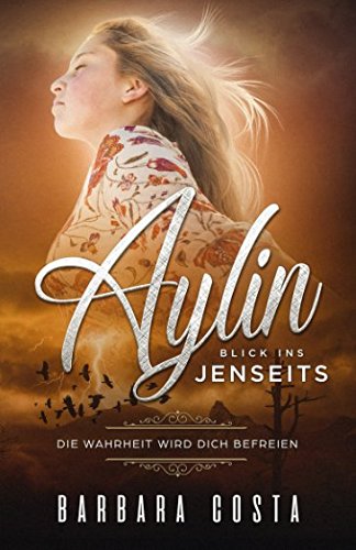 Beispielbild fr Aylin   Blick ins Jenseits: Die Wahrheit wird dich befreien zum Verkauf von Revaluation Books