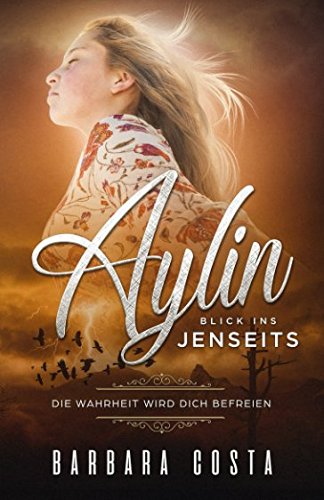 Stock image for Aylin   Blick ins Jenseits: Die Wahrheit wird dich befreien for sale by Revaluation Books