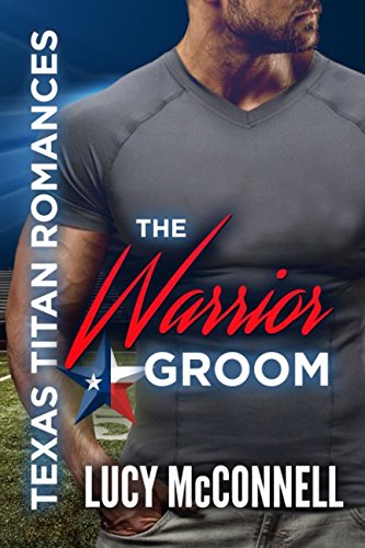 Stock-Bild f�r The Warrior Groom: Texas Titans Romances (Lucy's Texas Titans Romances, Band 2)