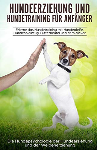 Beispielbild fr Hundeerziehung und Hundetraining fr Anfnger: aErlerne das Hundetraining und entdecke die Hundepsychologie der Hundeerziehung und der Welpenerziehung zum Verkauf von medimops