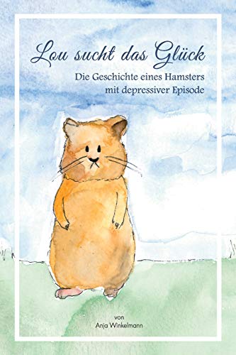 Stock-Bild f�r Lou sucht das Gl�ck: Die Geschichte eines Hamsters mit depressiver Episode