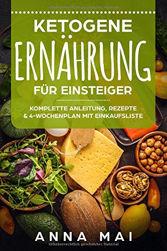 Stock-Bild f�r Ketogene Ern�hrung f�r Einsteiger: Komplette Anleitung, Rezepte & 4-Wochenplan mit Einkaufsliste: Ketogene Di�t, ketogen abnehmen, ohne Kohlenhydrate