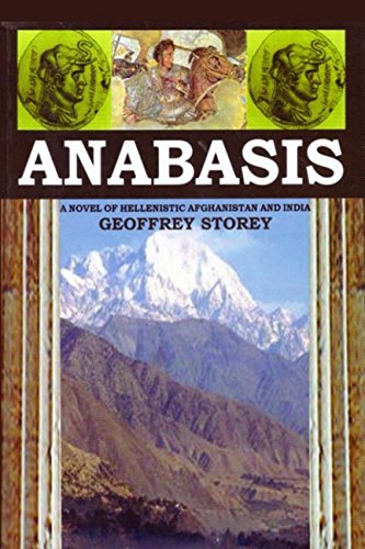 Stock image for Anabasis: Demetrius Soter, the Saviour King of Bactria and the Indo-Greeks: A Novel of Hellenistic Afghanistan and India for sale by West Coast Bookseller