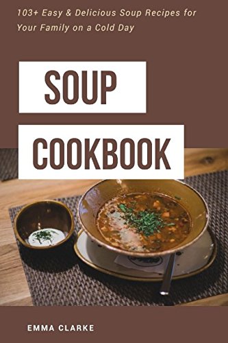 Immagine stock per Soup Cookbook: 103+ Easy & Delicious Soup Recipes for Your Family on a Cold Day