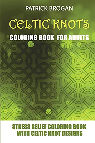 Beispielbild fr Celtic Knots - Coloring Book For Adults: Stress Relief Coloring Book With Celtic Knot Designs zum Verkauf von GreatBookPrices