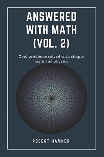 Stock image for Answered with Math (Volume 2): Cool problems solved with math and physics for sale by Revaluation Books