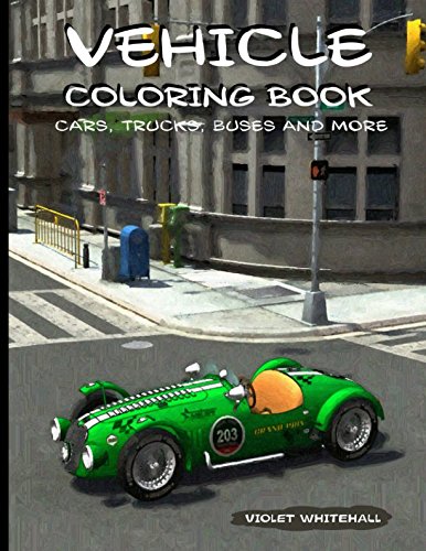 Imagen de archivo de Vehicle Coloring Book: Cars, Trucks, Buses and more. a la venta por HPB-Ruby