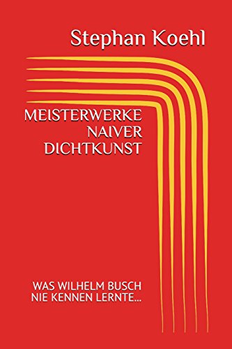 Stock image for MEISTERWERKE NAIVER DICHTKUNST: WAS WILHELM BUSCH NIE KENNEN LERNTE (German Edition) for sale by Lucky's Textbooks