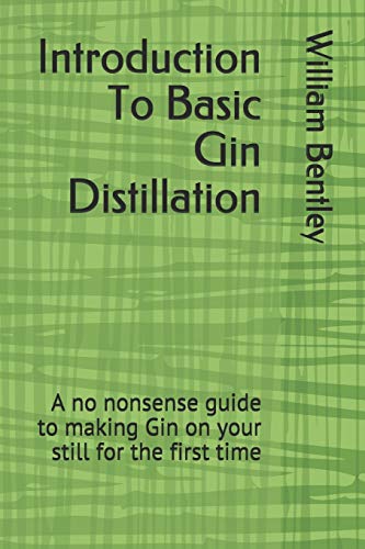 Stock image for Introduction To Basic Gin Distillation: A no nonsense guide to making Gin on your still for the first time for sale by ThriftBooks-Atlanta