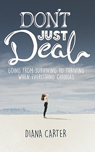 Imagen de archivo de Dont Just Deal: Going From Surviving to Thriving When Everything Changes a la venta por Red's Corner LLC