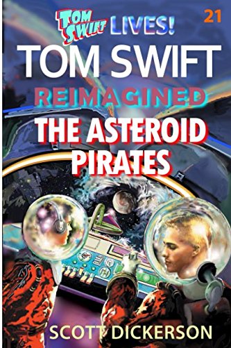 Stock image for Tom Swift Lives! The Asteroid Pirates (Tom Swift reimagined!) for sale by ThriftBooks-Atlanta