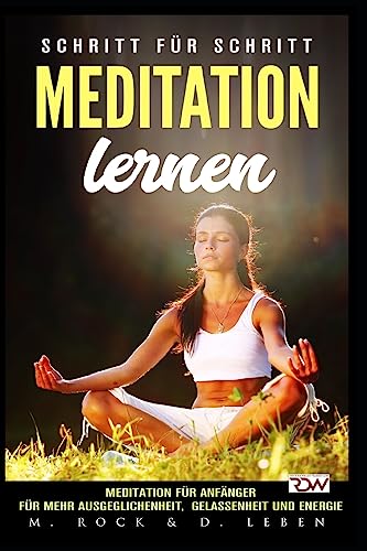 Immagine stock per Meditation lernen, Meditation f�r Anf�nger f�r mehr Ausgeglichenheit, Gelassenheit und Energie.: Schritt f�r Schritt