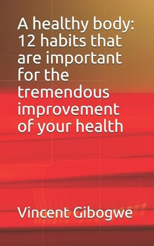 Stock image for A healthy body: 12 habits that are important for the tremendous improvement of your health for sale by Revaluation Books