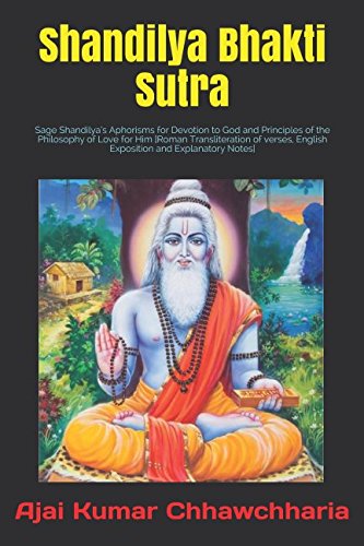 Stock image for Shandilya Bhakti Sutra: Sage Shandilya's Aphorisms for Devotion to God and Principles of the Philosophy of Love for Him [Roman Transliteration of verses, English Exposition and Explanatory Notes] for sale by SecondSale