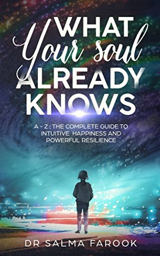 Imagen de stock para What Your Soul Already Knows: A - Z : The Complete Guide to Intuitive Happiness and Powerful Resilience