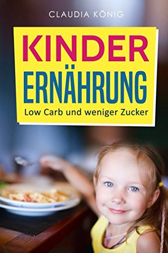 Beispielbild fr Kinder Ernhrung: Low Carb und weniger Zucker zum Verkauf von medimops