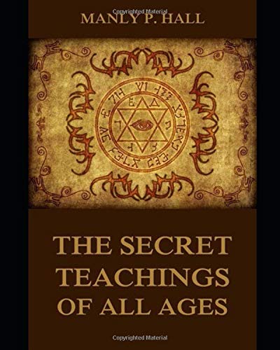 Stock image for THE SECRET TEACHINGS OF ALL AGES [ANNOTATED AND ILLUSTRATED]: AN ENCYCLOPEDIC OUTLINE OF MASONIC, HERMETIC, QABBALISTIC AND ROSICRUCIAN SYMBOLICAL PHILOSOPHY (Hall Series) for sale by Revaluation Books