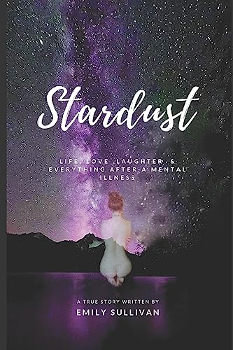Imagen de archivo de Stardust: Life, Love, Laughter And Everything After A Mental Illness a la venta por WorldofBooks