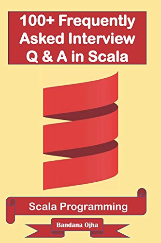 Imagen de archivo de 100+ Frequently Asked Interview Questions & Answers In Scala: Scala Programming (Interview Q & A Series) a la venta por Save With Sam