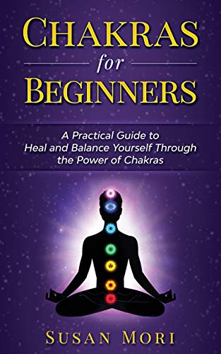 

Chakras for Beginners: a Practical Guide to Heal and Balance Yourself through the Power of Chakras (A Better You)
