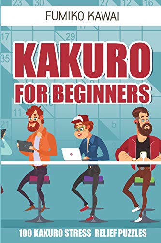 Imagen de stock para Kakuro For Beginners: 100 Kakuro Stress Relief Puzzles (Kakuro Books)