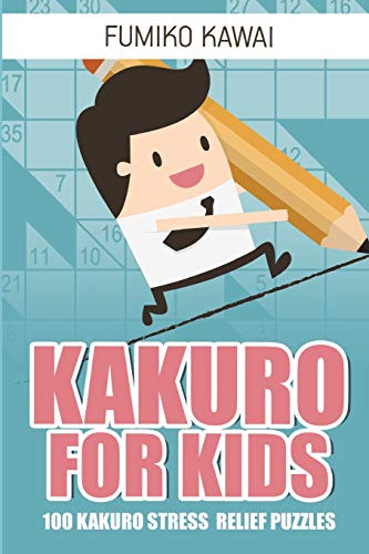 Stock image for Kakuro For Kids: 100 Kakuro Stress Relief Puzzles (Logic Puzzles For Kids)