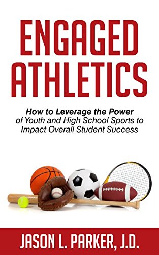 Imagen de archivo de Engaged Athletics: How to Leverage the Power of Youth and High School Sports to Impact Overall Student Success a la venta por SecondSale