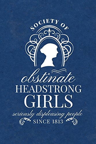Stock image for Society for Obstinate Headstrong Girls: Seriously Displeasing People Since 1813 - Jane Austen Journal - Blue Cover - Lined Notebook (Inspired by Jane Austen Journals) for sale by SecondSale