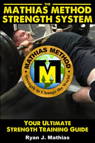 9781983001857: The Mathias Method STRENGTH SYSTEM: Your Ultimate Strength Training Guide! (Workout Plans for Powerlifting, Bodybuilding, CrossFit, Strongman, Weight ... Fitness) (Strength Training for Beginners)