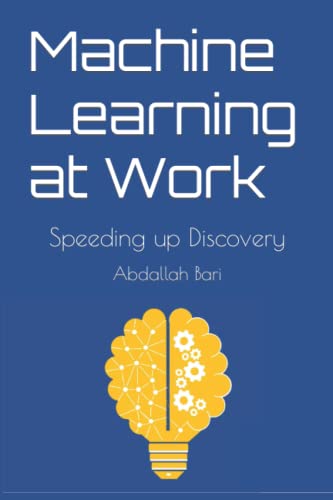 Stock image for Machine Learning at Work: Speeding up Discovery for sale by THE SAINT BOOKSTORE