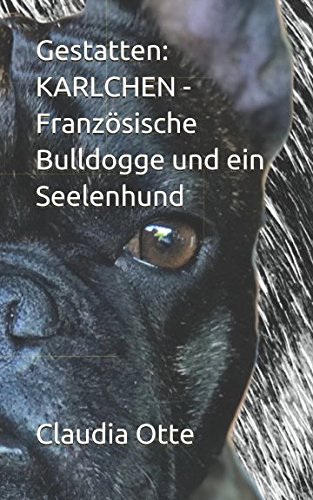 Stock image for Gestatten: KARLCHEN - Franzsische Bulldogge und ein Seelenhund for sale by medimops